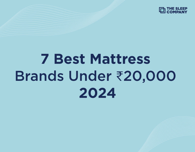 Top 7 Affordable Mattress Brands in India Under ₹20,000 2024 Edition The Sleep Company