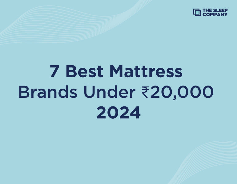 7 Best Mattress Brands Under 20,000 INR (2024)