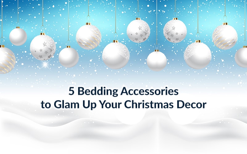 5 Bedding Accessories to Glam Up Your Christmas Décor